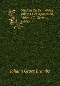 Studien Zu Den Werken Julians Des Apostaten, Volume 2 (German Edition)