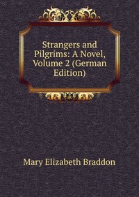 Strangers and Pilgrims: A Novel, Volume 2 (German Edition)