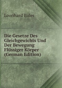 Die Gesetze Des Gleichgewichts Und Der Bewegung Flussiger Korper (German Edition)