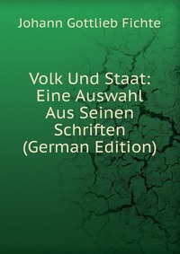 Volk Und Staat: Eine Auswahl Aus Seinen Schriften (German Edition)