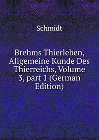 Brehms Thierleben, Allgemeine Kunde Des Thierreichs, Volume 3, part 1 (German Edition)