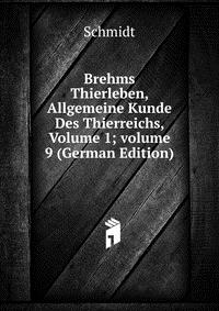 Brehms Thierleben, Allgemeine Kunde Des Thierreichs, Volume 1; volume 9 (German Edition)