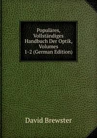 Populares, Vollstandiges Handbuch Der Optik, Volumes 1-2 (German Edition)