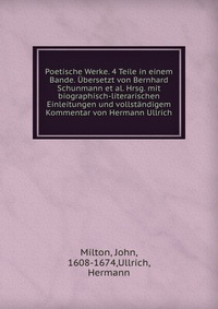 Poetische Werke. 4 Teile in einem Bande. Ubersetzt von Bernhard Schunmann et al. Hrsg. mit biographisch-literarischen Einleitungen und vollstandigem Kommentar von Hermann Ullrich