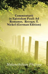 Commentarii in Epistolam Pauli Ad Romanos, Recogn. T. Nickel (German Edition)