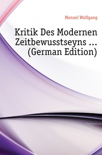 Kritik Des Modernen Zeitbewusstseyns ... (German Edition)