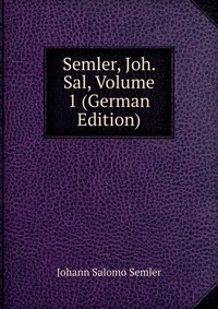 Semler, Joh. Sal, Volume 1 (German Edition)