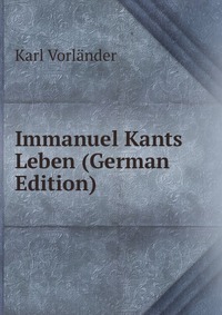 Immanuel Kants Leben (German Edition)