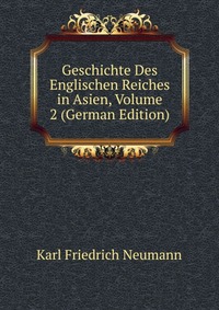 Geschichte Des Englischen Reiches in Asien, Volume 2 (German Edition)