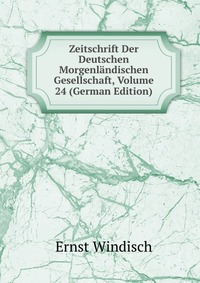 Zeitschrift Der Deutschen Morgenlandischen Gesellschaft, Volume 24 (German Edition)