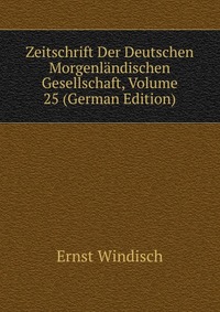 Zeitschrift Der Deutschen Morgenlandischen Gesellschaft, Volume 25 (German Edition)