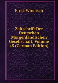 Zeitschrift Der Deutschen Morgenlandischen Gesellschaft, Volume 45 (German Edition)