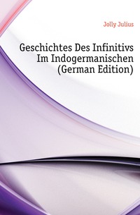 Geschichtes Des Infinitivs Im Indogermanischen (German Edition)