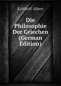 Die Philosophie Der Griechen (German Edition)