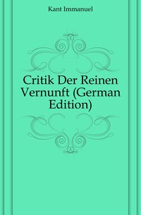 Critik Der Reinen Vernunft (German Edition)