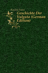 Geschichte Der Vulgata (German Edition)