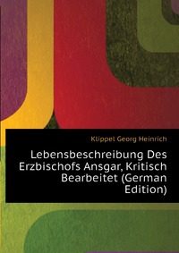 Lebensbeschreibung Des Erzbischofs Ansgar, Kritisch Bearbeitet (German Edition)