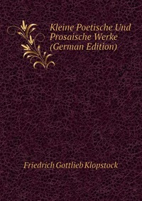 Kleine Poetische Und Prosaische Werke (German Edition)