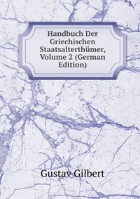 Handbuch Der Griechischen Staatsalterthumer, Volume 2 (German Edition)