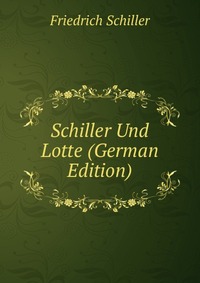 Schiller Und Lotte (German Edition)