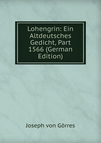 Lohengrin: Ein Altdeutsches Gedicht, Part 1566 (German Edition)