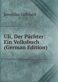 Uli, Der Pachter: Ein Volksbuch (German Edition)