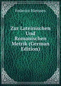 Zur Lateinischen Und Romanischen Metrik (German Edition)