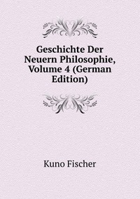 Geschichte Der Neuern Philosophie, Volume 4 (German Edition)