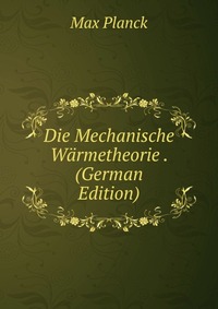 Die Mechanische Warmetheorie . (German Edition)