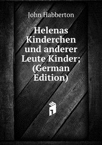 Helenas Kinderchen und anderer Leute Kinder; (German Edition)