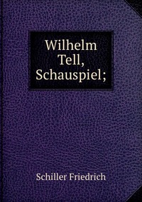 Wilhelm Tell, Schauspiel