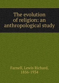 The evolution of religion: an anthropological study