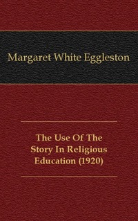 The Use Of The Story In Religious Education (1920)