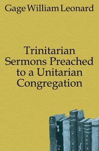 Trinitarian Sermons Preached to a Unitarian Congregation