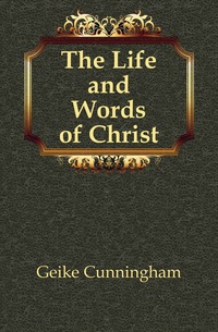 The Life and Words of Christ