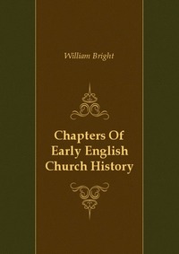 Chapters Of Early English Church History