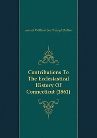 Contributions To The Ecclesiastical History Of Connecticut (1861)