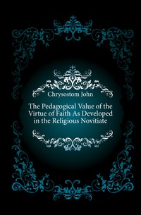 The Pedagogical Value of the Virtue of Faith As Developed in the Religious Novitiate