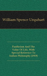 Pantheism And The Value Of Life, With Special Reference To Indian Philosophy (1919)