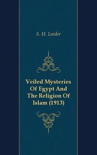 Veiled Mysteries Of Egypt And The Religion Of Islam (1913)