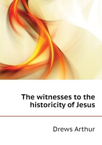 The witnesses to the historicity of Jesus