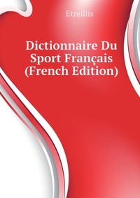 Dictionnaire Du Sport Francais (French Edition)