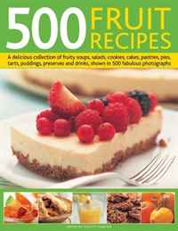 500 Fruit Recipes: A delicious collection of fruity soups, salads, cookies, cakes, pastries, pies, tarts, puddings, preserves and drinks