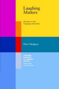 Laughing Matters: Humour in the Language Classroom (Cambridge Handbooks for Language Teachers): Humour in the Language Classroom (Cambridge Handbooks for Language Teachers)