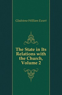 The State in Its Relations with the Church, Volume 2