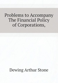 Problems to Accompany The Financial Policy of Corporations