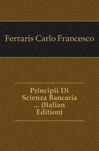 Principii Di Scienza Bancaria ... (Italian Edition)