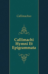 Callimachi Hymni Et Epigrammata