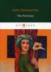 John Galsworthy - «The Patrician»