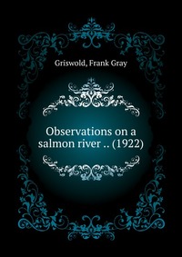 Observations on a salmon river .. (1922)